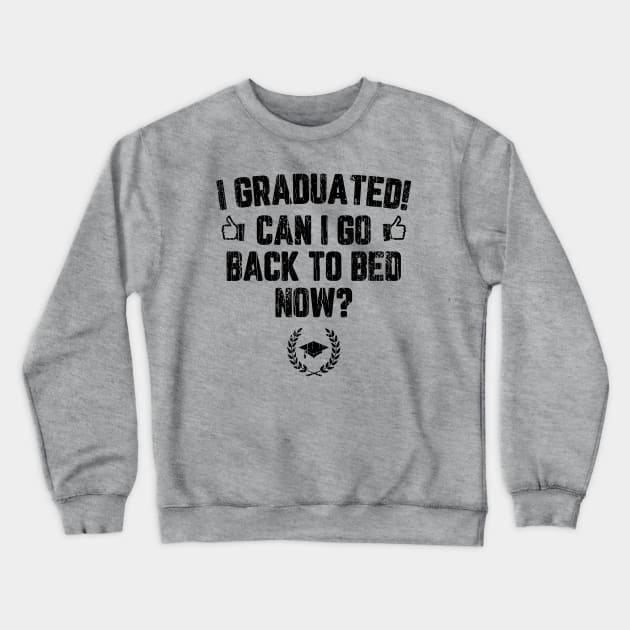 I Graduated Can I Go To Back To Bed Now? // Black Crewneck Sweatshirt by Throbpeg